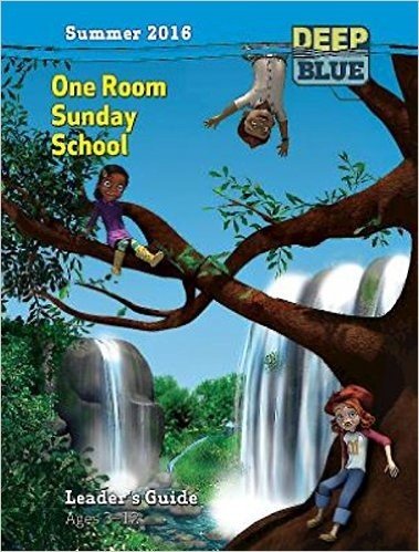 Deep Blue One Room Sunday School Leader's Guide Summer 2016: Ages 3-12