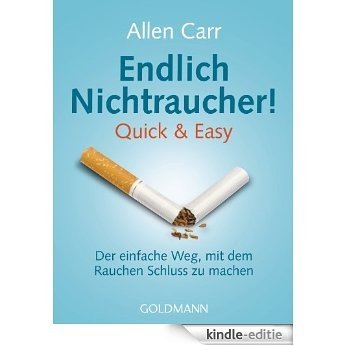 Endlich Nichtraucher!: Quick & Easy - Der einfache Weg, mit dem Rauchen Schluss zu machen (German Edition) [Kindle-editie]