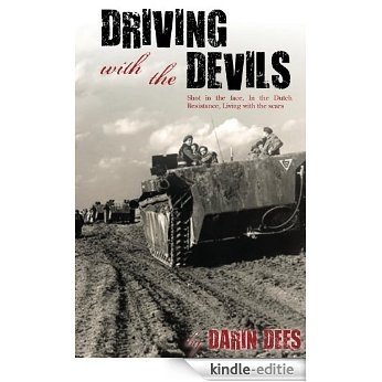 Driving with the Devils: Shot in the face, in the Dutch resistance, living with the scars (English Edition) [Kindle-editie]