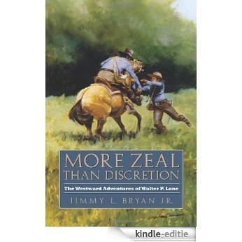 More Zeal Than Discretion: The Westward Adventures of Walter P. Lane (Elma Dill Russell Spencer Series in the West and Southwest) [Kindle-editie]