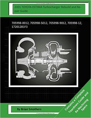 2001 Toyota Estima Turbocharger Rebuild and Repair Guide: 705998-0012, 705998-5012, 705998-9012, 705998-12, 17201281f3