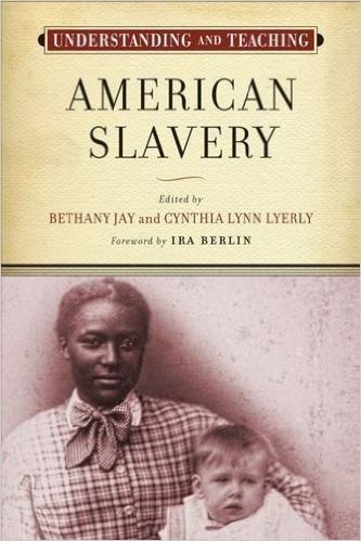 Understanding and Teaching American Slavery