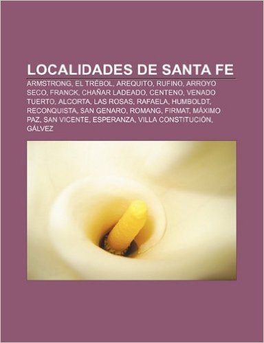 Localidades de Santa Fe: Armstrong, El Trebol, Arequito, Rufino, Arroyo Seco, Franck, Chanar Ladeado, Centeno, Venado Tuerto, Alcorta
