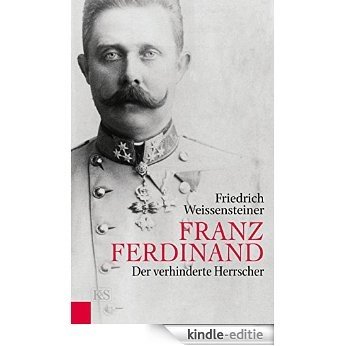 Franz Ferdinand: Der verhinderte Herrscher (German Edition) [Kindle-editie]