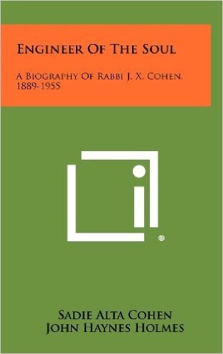 Engineer of the Soul: A Biography of Rabbi J. X. Cohen, 1889-1955