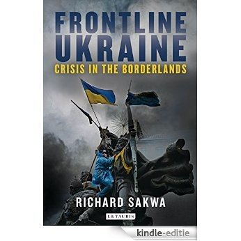 Frontline Ukraine: Crisis in the Borderlands [Kindle-editie]