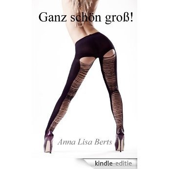 Ganz schön groß! - Sexgeschichten (German Edition) [Kindle-editie]