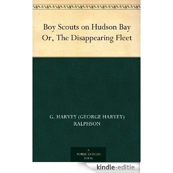 Boy Scouts on Hudson Bay Or, The Disappearing Fleet (English Edition) [Kindle-editie] beoordelingen