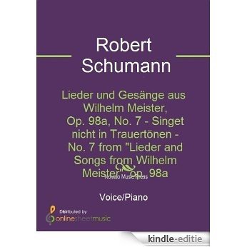 Lieder und Gesänge aus Wilhelm Meister, Op. 98a, No. 7 - Singet nicht in Trauertönen - No. 7 from "Lieder and Songs from Wilhelm Meister"  op. 98a [Kindle-editie] beoordelingen