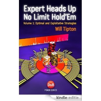 Expert Heads Up No Limit Hold'em, Volume1: Optimal and Exploitative Strategies (English Edition) [Kindle-editie]