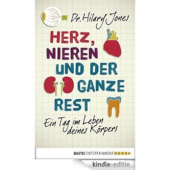 Herz, Nieren und der ganze Rest: Ein Tag im Leben deines Körpers (German Edition) [Kindle-editie]