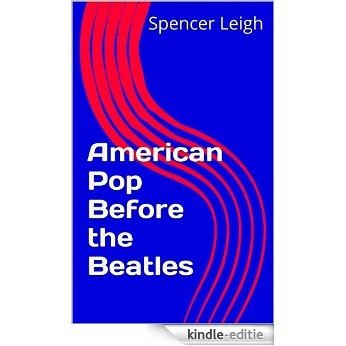 American Pop Before the Beatles (English Edition) [Kindle-editie]