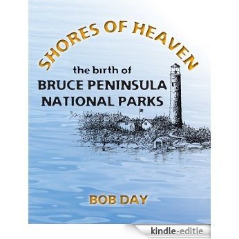 Shores of Heaven: the birth of BRUCE PENINSULA NATIONAL PARKS (English Edition) [Kindle-editie]