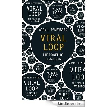 Viral Loop: The Power of Pass-It-On (English Edition) [Kindle-editie]