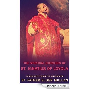 The Spiritual Exercises of St. Ignatius of Loyola (English Edition) [Kindle-editie]