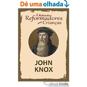 Coleção - A História dos Reformadores para Crianças: John Knox [eBook Kindle]