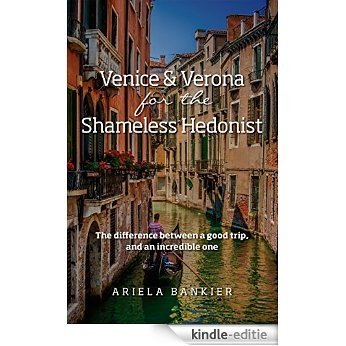 Venice and Verona for the Shameless Hedonist: Venice and Verona Travel Guide (English Edition) [Kindle-editie] beoordelingen