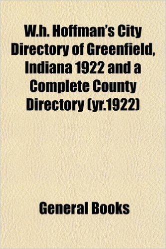 W.H. Hoffman's City Directory of Greenfield, Indiana 1922 and a Complete County Directory (Yr.1922) baixar