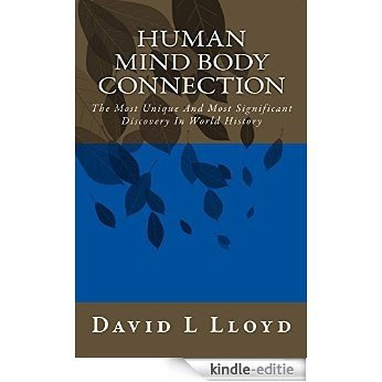 Human Mind Body Connection: The Most Unique And Most Significant Discovery In World History (English Edition) [Kindle-editie]