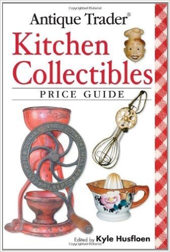 Antique Trader Kitchen Collectibles Price Guide