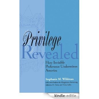 Privilege Revealed: How Invisible Preference Undermines America (Critical America) [Kindle-editie]