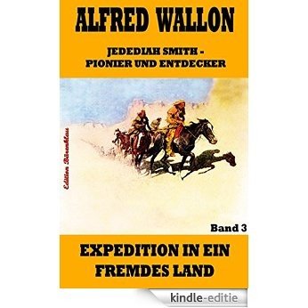 Expedition in ein fremdes Land (Jedediah Smith - Pionier und Entdecker 3) (German Edition) [Kindle-editie]