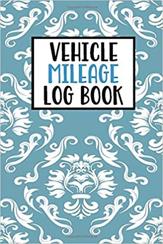 Vehicle Mileage Log Book: Mileage Log Book Tracker Daily Tracking Your Mileage, Odometer | 120 Pages | 6"x9" | Perfect Gift For Business Owners And Individuals