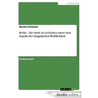 Berlin - Die Stadt in Gedichten unter dem Aspekt der imaginierten Weiblichkeit [Kindle-editie] beoordelingen