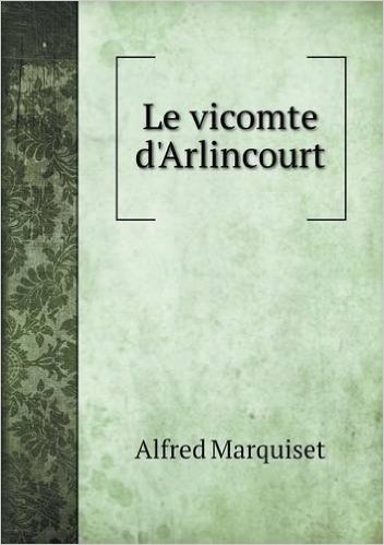 Le Vicomte D'Arlincourt