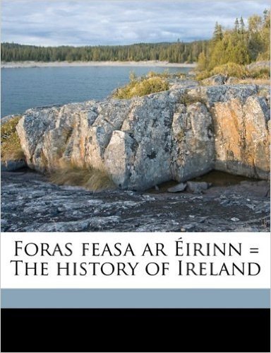 Foras Feasa AR Eirinn = the History of Ireland Volume 6