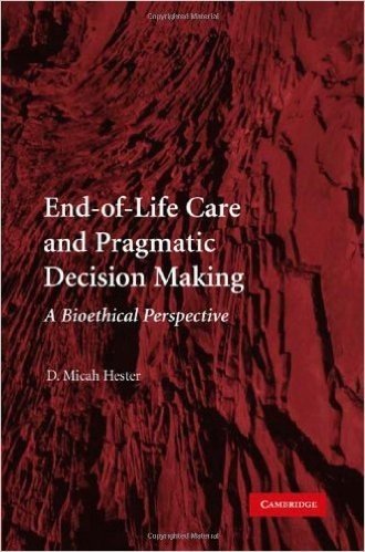 End-of-Life Care and Pragmatic Decision Making: A Bioethical Perspective