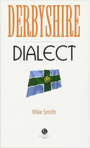 Derbyshire Dialect: A Selection of Words and Anecdotes from Derbyshire