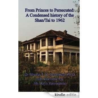 From Princes to Persecuted: a condensed history of the Shan/Tai to 1962 (English Edition) [Kindle-editie]