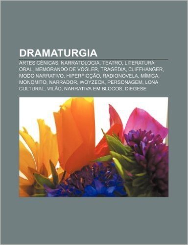 Dramaturgia: Artes Cenicas, Narratologia, Teatro, Literatura Oral, Memorando de Vogler, Tragedia, Cliffhanger, Modo Narrativo, Hipe