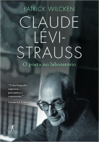Claude Lévi-Strauss. O Poeta No Laboratório