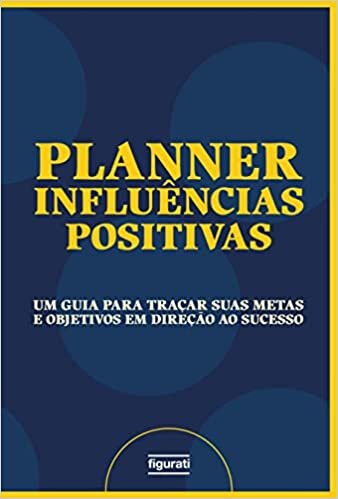 Planner Influências Positivas: Um guia para traçar suas metas e objetivos em direção ao sucesso