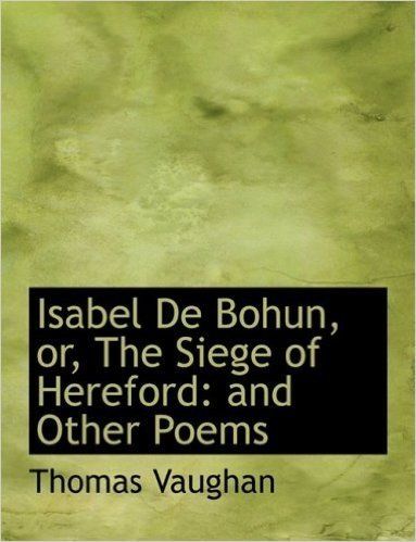 Isabel de Bohun, the Siege of Hereford: And Other Poems