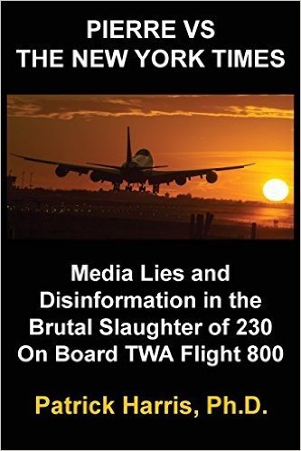 Pierre Vs the New York Times: Media Lies and Disinformation in the Brutal Slaughter of 230 on Board TWA Flight 800