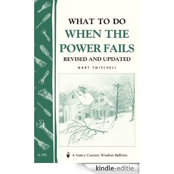 What to Do When the Power Fails: Storey's Country Wisdom Bulletin A-191 (Storey Country Wisdom Bulletin) (English Edition) [Kindle-editie]