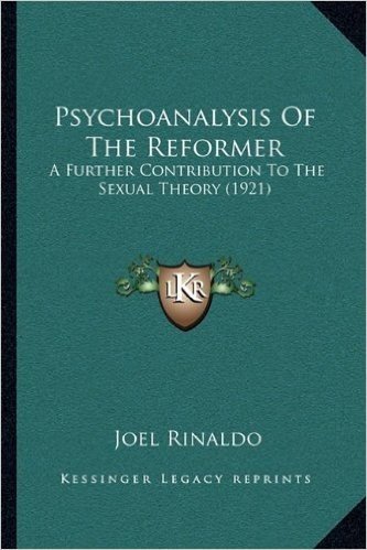 Psychoanalysis of the Reformer: A Further Contribution to the Sexual Theory (1921)