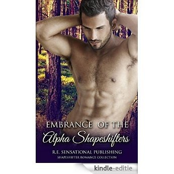 Romance: Embrace of the Alpha Shapeshifters (Paranormal Sex Stories Collection) (New Adult Shapeshifter Sci Fi Romance Short Sex Stories Collection Urban Alpha) (English Edition) [Kindle-editie]