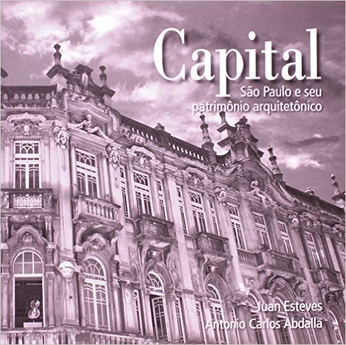 Capital. São Paulo e seu Patrimônio Arquitetônico