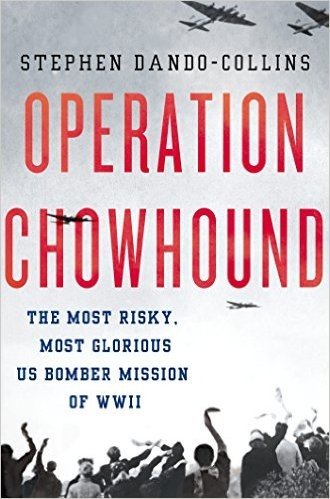 Operation Chowhound: The Most Risky, Most Glorious US Bomber Mission of WWII