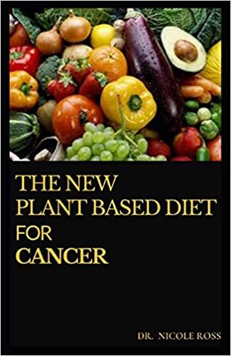 indir THE NEW PLANT BASED DIET FOR CANCER: The Simplified Guide On Plant Based Eating and Meal Plan To Relief Cancer Pain, Optimize Survival and Long Term Health