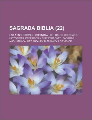 Sagrada Biblia; En Latin y Espanol, Con Notas Literales, Criticas E Historicas, Prefacios y Disertaciones, Sacadas (22 ) baixar