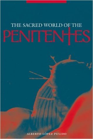 The Sacred World of the Penitentes