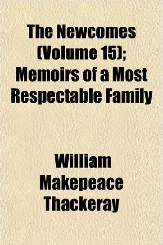 The Newcomes (Volume 15); Memoirs of a Most Respectable Family