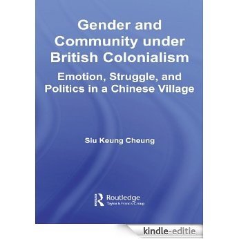 Gender and Community Under British Colonialism: Emotion, Struggle and Politics in a Chinese Village (East Asian Studies) [Kindle-editie] beoordelingen