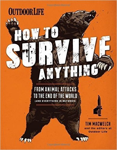 How to Survive Anything: From Animal Attacks to the End of the World (and Everything in Between)
