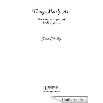 Things Merely Are: Philosophy in the Poetry of Wallace Stevens [Kindle-editie]